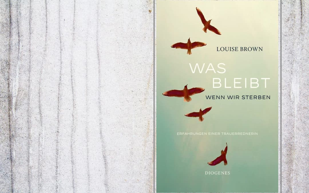 Buchumschlag Louise Brown Was bleibt wenn wir sterben